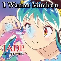 Jade - I Wanna Muchuu