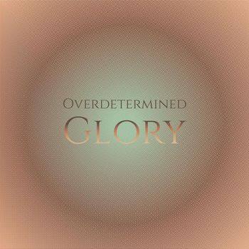 Various Artists - Overdetermined Glory