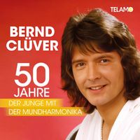 Bernd Clüver - 50 Jahre der Junge mit der Mundharmonika