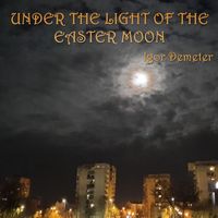 Igor Demeter - Under the Light of the Easter Moon