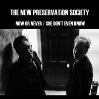 The New Preservation Society - Now or Never / She Don't Even Know