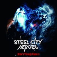 Steel City Heroes - Reborn Through Madness (Explicit)