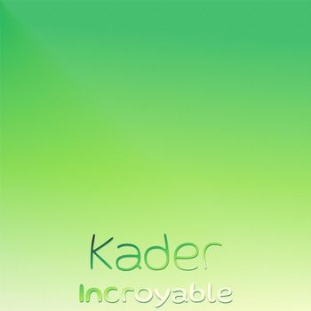 Various Artists - Kader Incroyable
