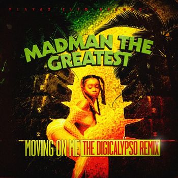 Madman the Greatest - Moving on Me (The Digicalypso Remix)