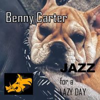 Benny Carter - Jazz for a Lazy Day - Benny Carter