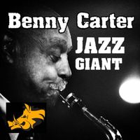 Benny Carter - Jazz Giant: Benny Carter