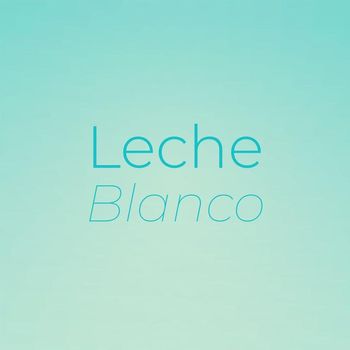 Various Artists - Leche Blanco