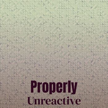 Various Artists - Properly Unreactive