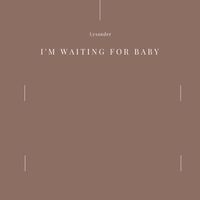 Lysander - I'm Waiting for baby