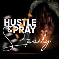 Sparky - Hustle & Pray
