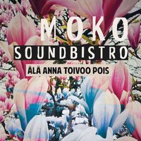 Moko Soundbistro - Älä anna toivoo pois
