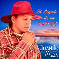 Juan José Meza - El Legado de Mi Padre