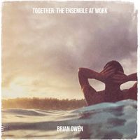Brian Owen - Together: The Ensemble at Work