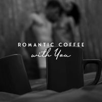 Romantic Love Songs Academy - Romantic Coffee with You: Jazz for Intimate Date, Good Mood Romantic Jazz, Ballads Jazz