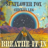 Sunflower Fox and the Chicken Leg - Breathe It In