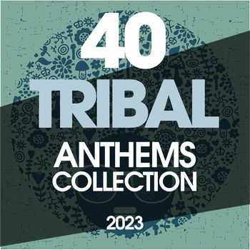 Various Artists - 40 Tribal Anthems Collection 2023