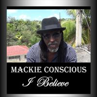 Mackie Conscious - I Believe