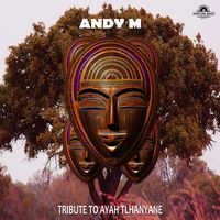 ANDY M - Tribute To Ayah Tlhanyane