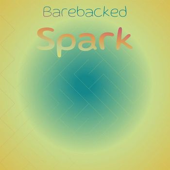 Various Artists - Barebacked Spark