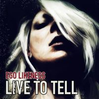 Ego Likeness - Live to Tell