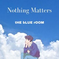 The Blue Room - Nothing Matters