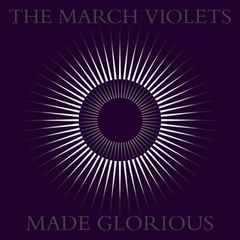 The March Violets - Made Glorious (Explicit)