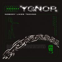 Ygnor - Nobody Likes Techno