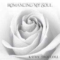 Kathy Troccoli - Romancing My Soul