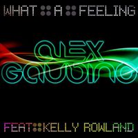 Alex Gaudino featuring Kelly Rowland - What A Feeling