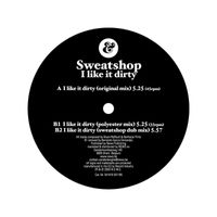 Sweatshop - I Like It Dirty