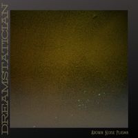 Dreamstatician - Brown Noise Plasma