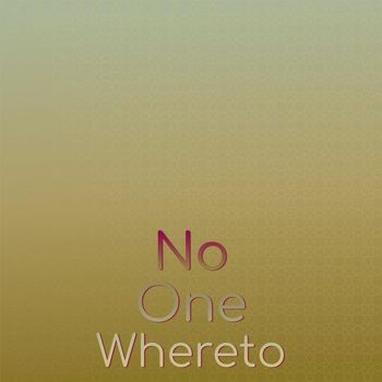 Various Artists - No one Whereto