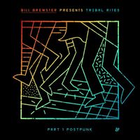 Bill Brewster - Tribal Rites Part 1: Post-Punk