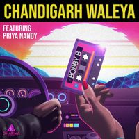 Bobby B - Chandigarh Waleya (feat. Priya Nandy)