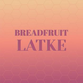 Various Artists - Breadfruit Latke