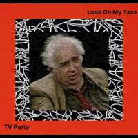TV Party - Look On My Face