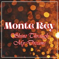 Monte Rey - Shine Through My Dreams
