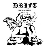 Drift - Maybe I'm Wrong