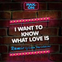 Max.On - I Want to Know What Love is (Enea Marchesini Remix)