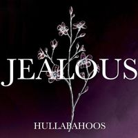 Hullabahoos - Jealous