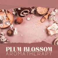 Aromatherapy Music Essentials, World of Spa Massages and Japanese Zen Shakuhachi - Plum Blossom Aromatherapy (Japanese Melodies for Asian Aromatherapy Massage Treatment)
