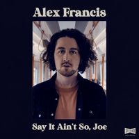 Alex Francis - Say It Ain't So, Joe