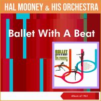 Hal Mooney & His Orchestra - Ballet With A Beat (Album of 1961)
