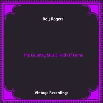 Roy Rogers - The Country Music Hall Of Fame (Hq remastered 2023)