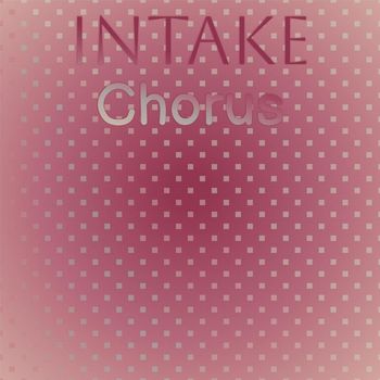 Various Artists - Intake Chorus