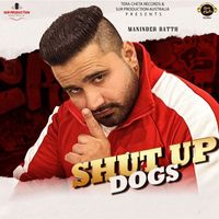Maninder Batth - Shut up Dogs