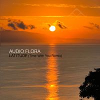 Audio Flora - Latitude (Time With You Remix)