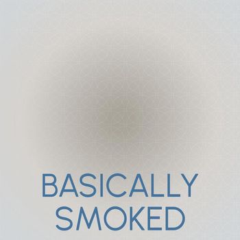 Various Artists - Basically Smoked
