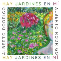Alberto Rodrigo - Hay jardines en mí
