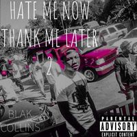 Blak Collins - HATE ME NOW THANK ME LATER 2 (Explicit)